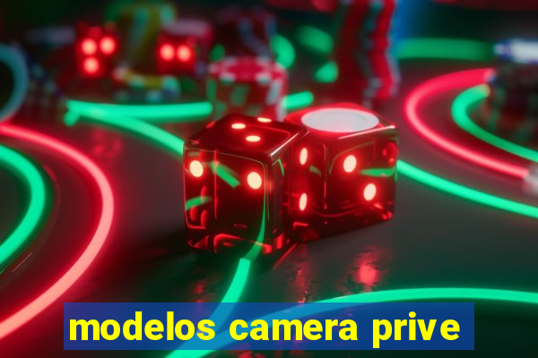 modelos camera prive